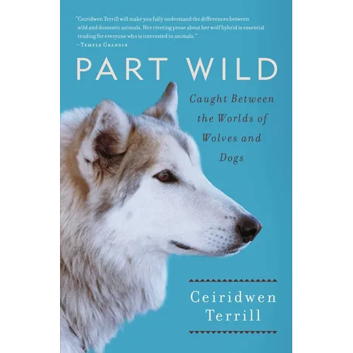 Part Wild: Caught Between the Worlds of Wolves and Dogs - Paperback