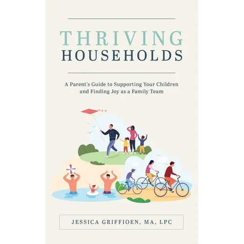 Thriving Households: A Parent's Guide to Supporting Your Children and Finding Joy as a Family Team