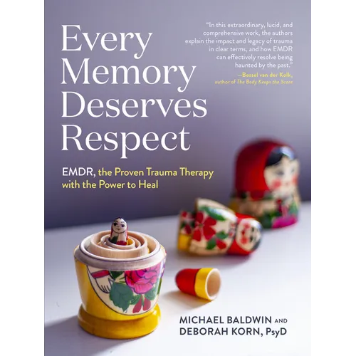 Every Memory Deserves Respect: Emdr, the Proven Trauma Therapy with the Power to Heal