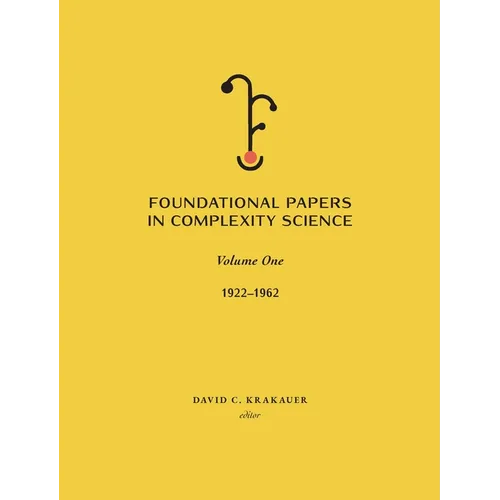 Foundational Papers in Complexity Science: Volume I