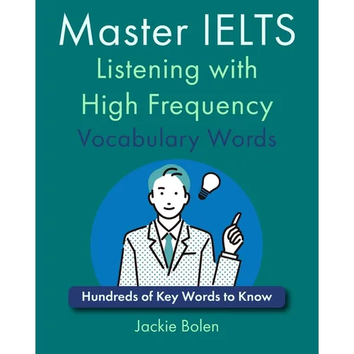 Master IELTS Listening with High Frequency Vocabulary Words: Hundreds of Key Words to Know