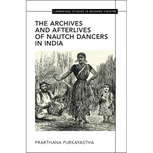 The Archives and Afterlives of Nautch Dancers in India