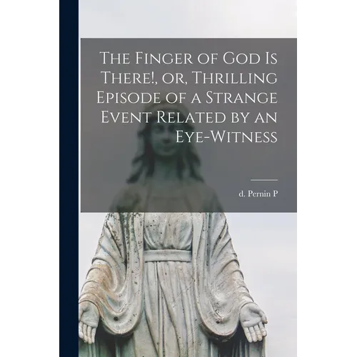 The Finger of God is There!, or, Thrilling Episode of a Strange Event Related by an Eye-witness