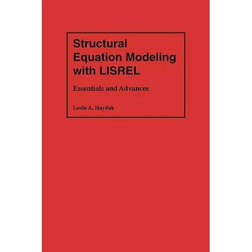 Structural Equation Modeling with Lisrel: Essentials and Advances