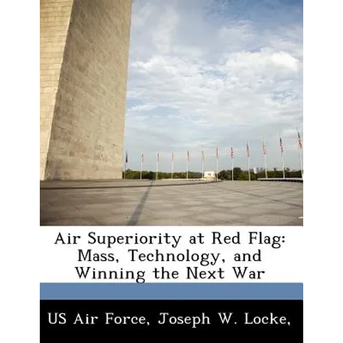 Air Superiority at Red Flag: Mass, Technology, and Winning the Next War
