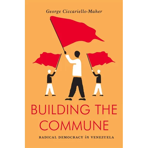 Building the Commune: Radical Democracy in Venezuela