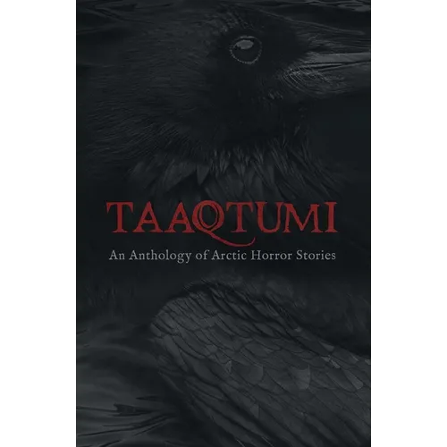 Taaqtumi: An Anthology of Arctic Horror Stories