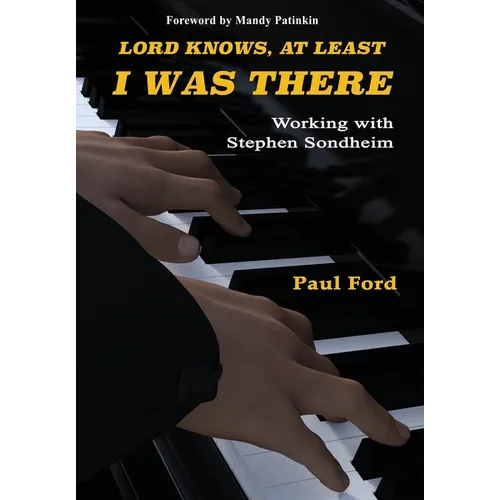 Lord Knows, At Least I Was There: Working with Stephen Sondheim