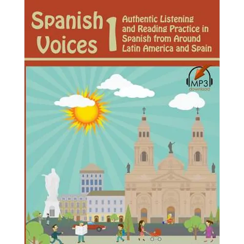 Spanish Voices 1: Authentic Listening and Reading Practice in Spanish from Around Latin America and Spain