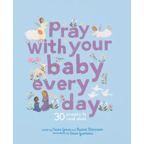 Pray with Your Baby Every Day: 30 Prayers to Read Aloud