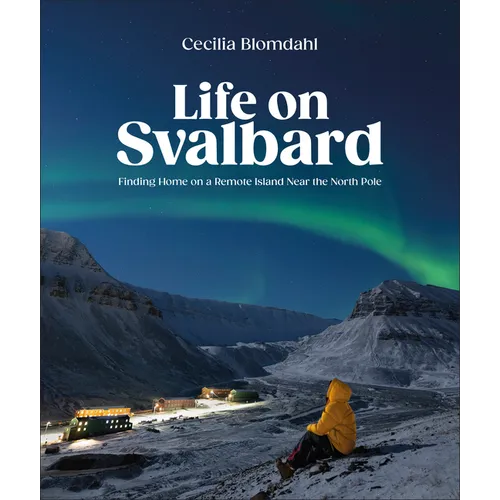 Life on Svalbard: Finding Home on a Remote Island Near the North Pole