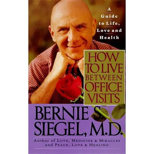 How to Live Between Office Visits: A Guide to Life, Love and Health