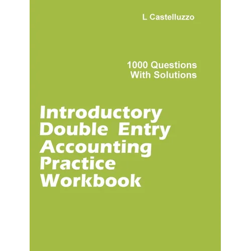 Introductory Double Entry Accounting Practice Workbook: 1000 Questions with Solutions