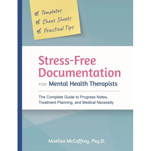 Stress-Free Documentation for Mental Health Therapists: The Complete Guide to Progress Notes, Treatment Planning, and Medical Necessity