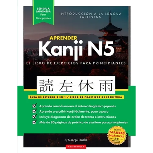 Aprender Japonés Kanji N5 Workbook: La guía de estudio paso a paso fácil y el libro de práctica de escritura: La Mejor manera de aprender japonés y có