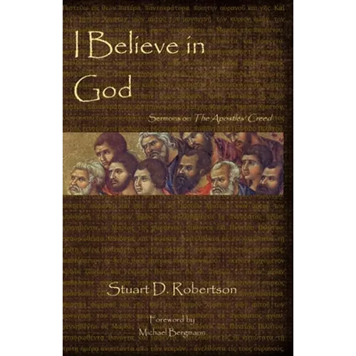 I Believe in God: Sermons from The Apostles' Creed