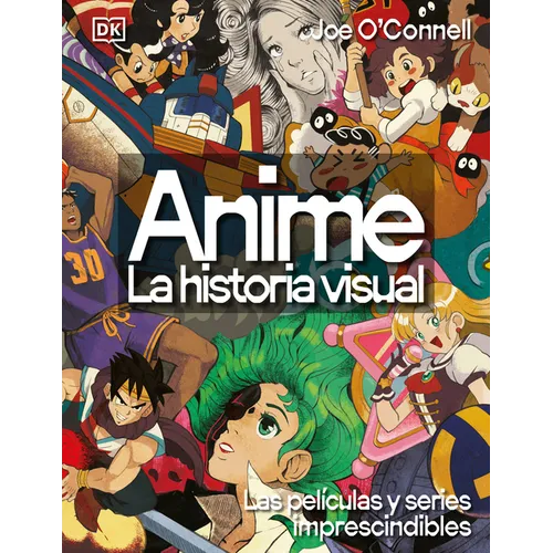 Anime: La Historia Visual (Ultimate Anime): Las 100 Series Y Películas Esenciales