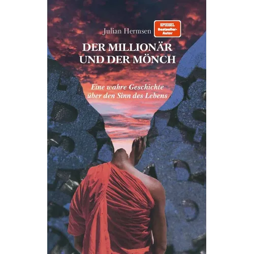 Der Millionär und der Mönch: Eine wahre Geschichte über den Sinn des Lebens