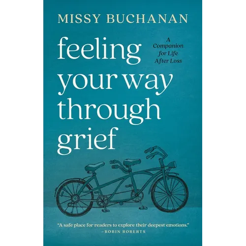 Feeling Your Way Through Grief: A Companion for Life After Loss