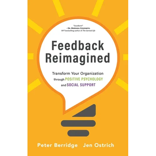 Feedback Reimagined: Transform Your Organization through POSITIVE PSYCHOLOGY and SOCIAL SUPPORT