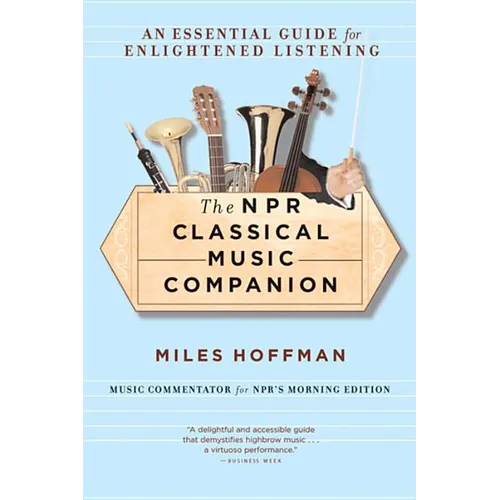 The NPR Classical Music Companion: An Essential Guide for Enlightened Listening