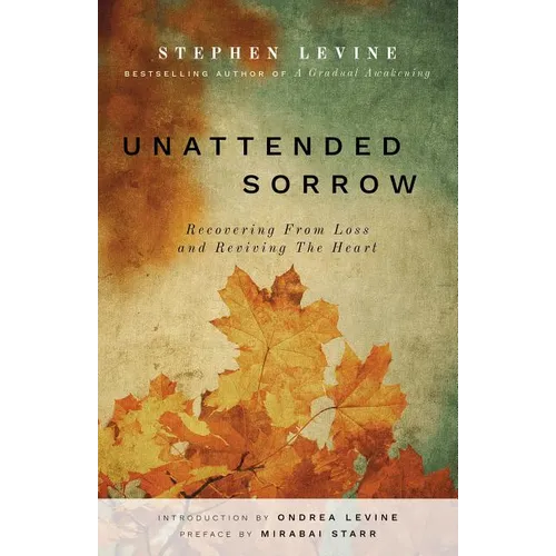 Unattended Sorrow: Recovering from Loss and Reviving the Heart