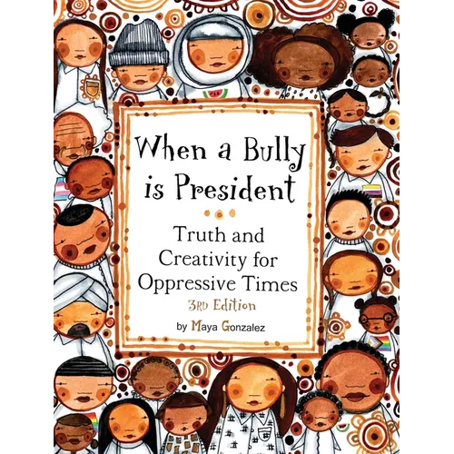 When a Bully is President: Truth and Creativity for Oppressive Times
