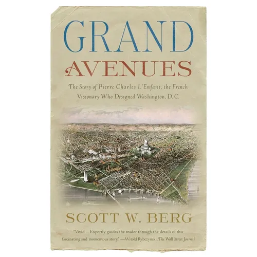 Grand Avenues: The Story of Pierre Charles l'Enfant, the French Visionary Who Designed Washington, D.C.
