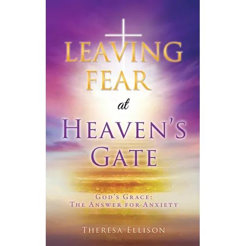 LEAVING FEAR at HEAVEN'S GATE: God's Grace: The Answer for Anxiety