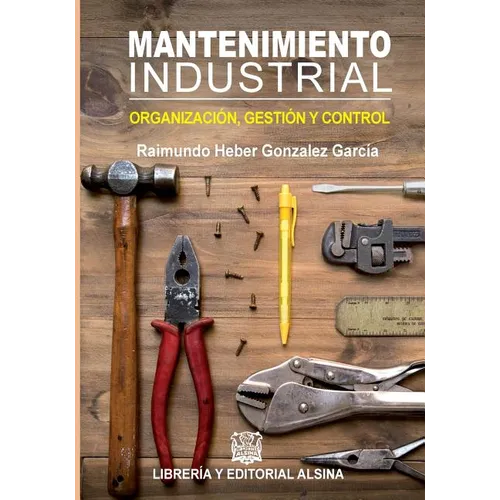 Mantenimiento Industrial: Organizacion, control y gestion