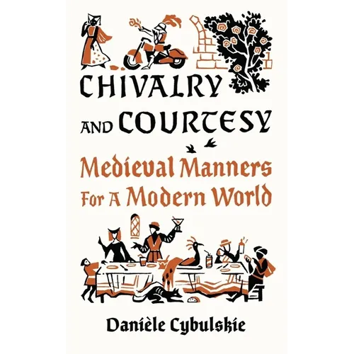 Chivalry and Courtesy: Medieval Manners for a Modern World