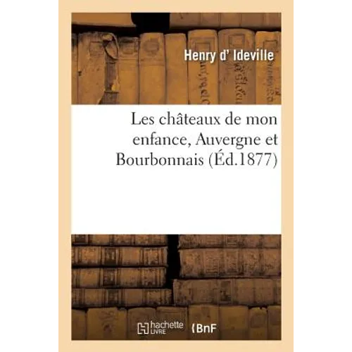 Les Châteaux de Mon Enfance, Auvergne Et Bourbonnais
