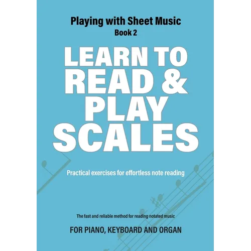 Learn to Read and Play Scales: Practical exercises for effortless note reading