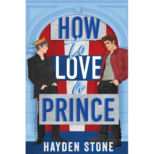 How to Love a Prince: An Opposites Attract Queer MM Romance