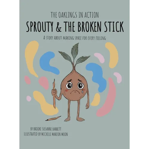 Sprouty & the Broken Stick: A Story About Making Space for Every Feeling