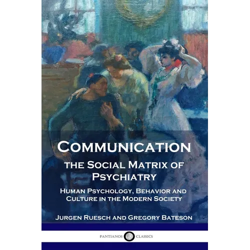 Communication, the Social Matrix of Psychiatry: Human Psychology, Behavior and Culture in the Modern Society