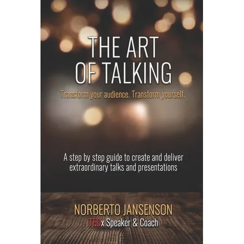 The Art of Talking: Transform your audience, transform yourself.