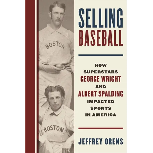Selling Baseball: How Superstars George Wright and Albert Spalding Impacted Sports in America