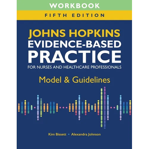 Workbook for Johns Hopkins Evidence-Based Practice for Nurses and Healthcare Professionals, Fifth Edition: Model & Guidelines