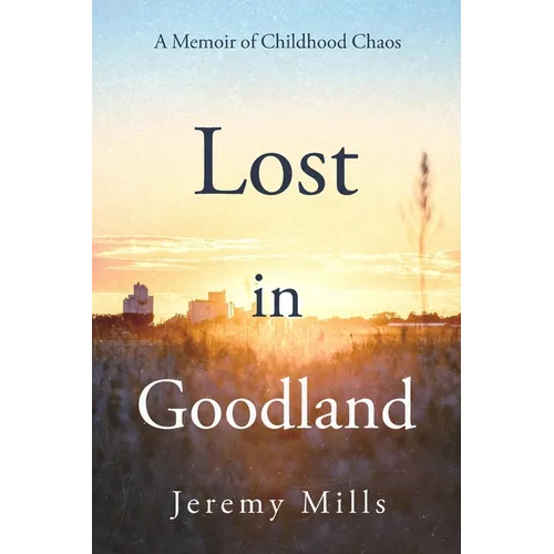 Lost in Goodland: A Memoir of Childhood Chaos