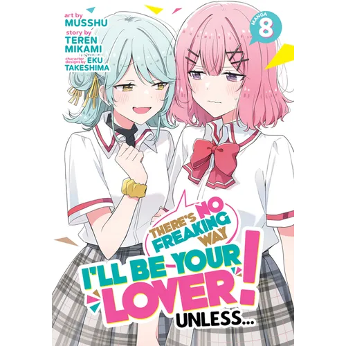 There's No Freaking Way I'll Be Your Lover! Unless... (Manga) Vol. 8
