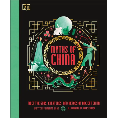 Myths of China: Meet the Gods, Creatures, and Heroes of Ancient China
