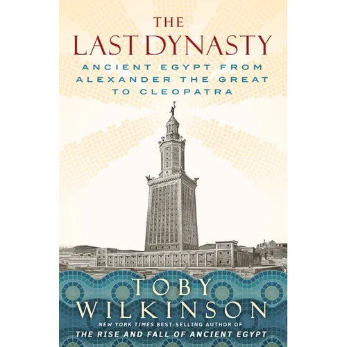 The Last Dynasty: Ancient Egypt from Alexander the Great to Cleopatra