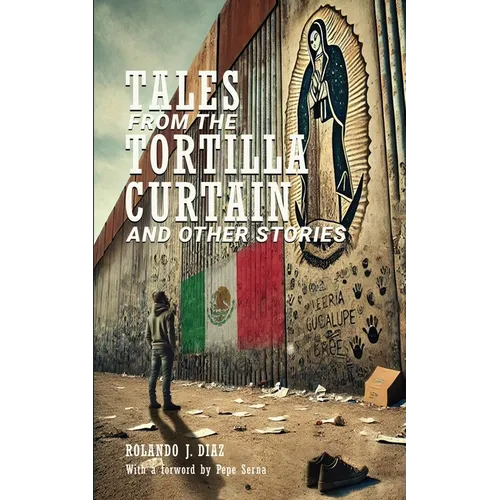 Tales From The Tortilla Curtain and Other Stories: Volume 1