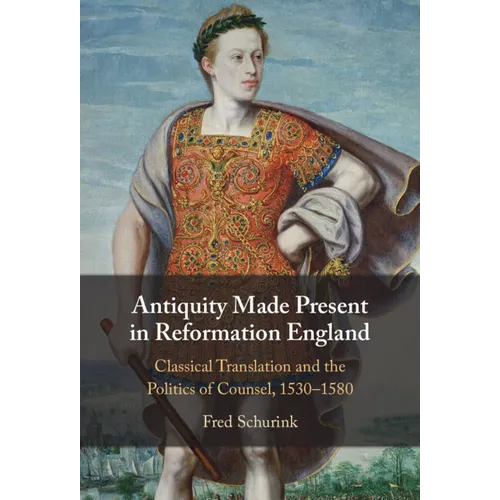 Antiquity Made Present in Reformation England