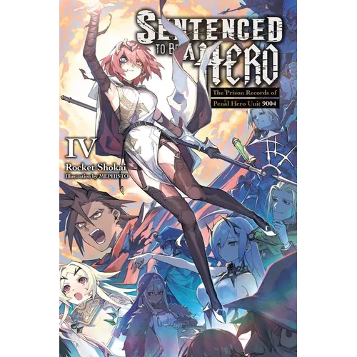 Sentenced to Be a Hero, Vol. 4 (Light Novel): The Prison Records of Penal Hero Unit 9004