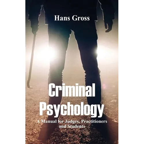 Criminal Psychology: A Manual for Judges, Practitioners, and Students