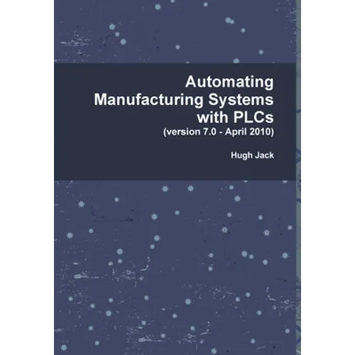 Automating Manufacturing Systems with PLCs