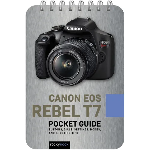 Canon EOS Rebel T7: Pocket Guide: Buttons, Dials, Settings, Modes, and Shooting Tips