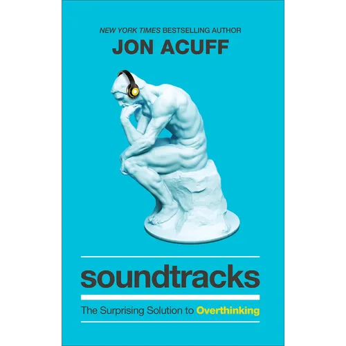 Soundtracks: The Surprising Solution to Overthinking